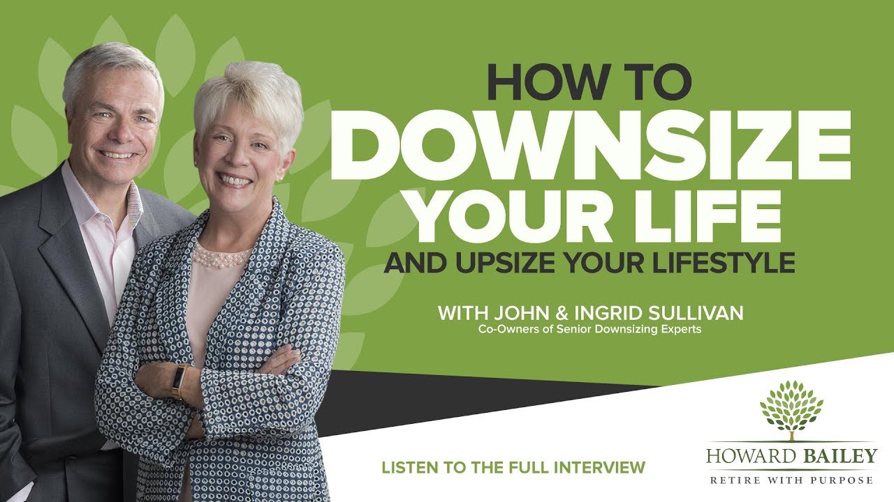 How to Downsize Your Life and Upsize Your Lifestyle Episode of Howard Bailey Retire with Purpose Podcast