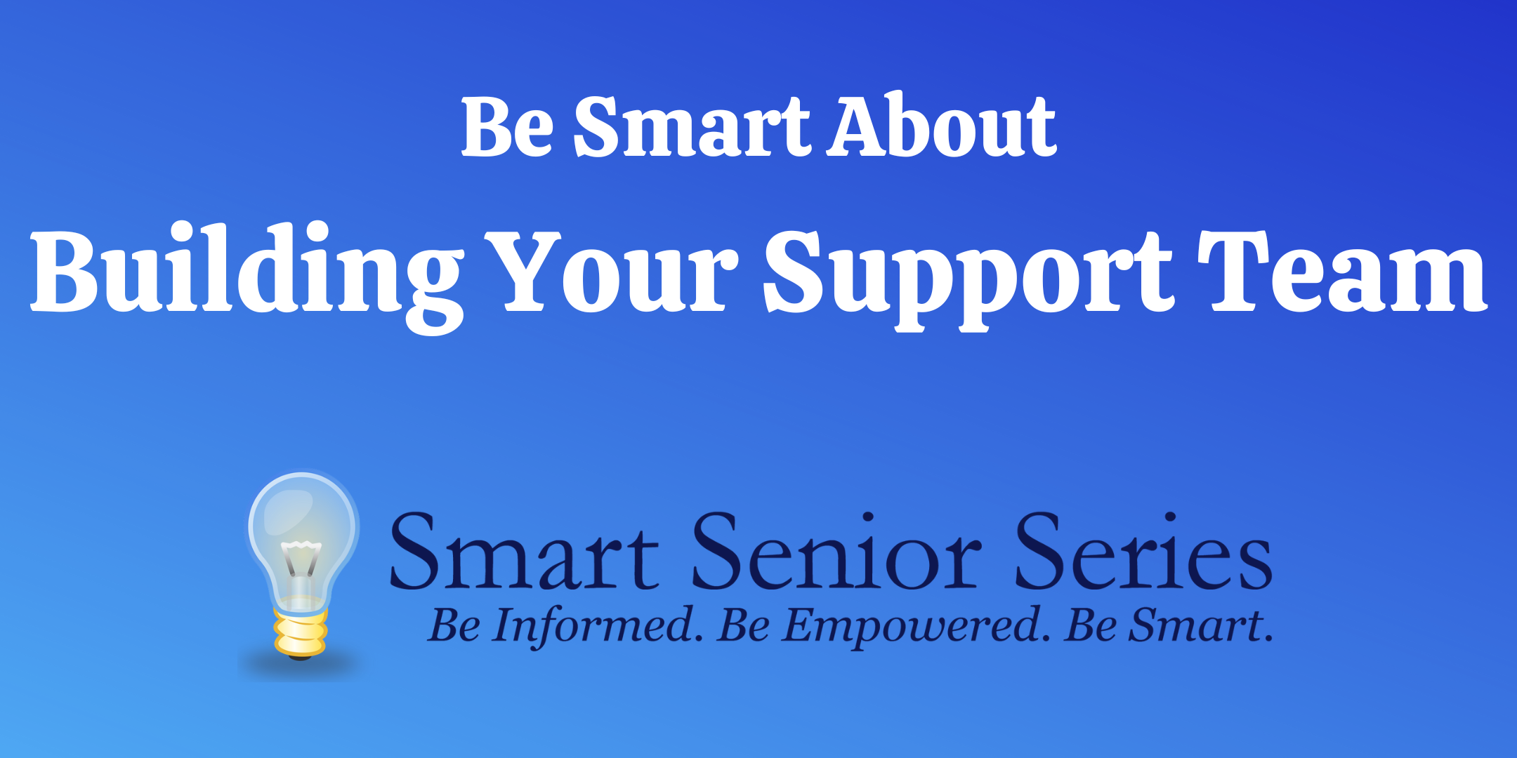 Smart Senior Series Building Your Support Team